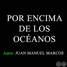 POR ENCIMA DE LOS OCÉANOS - Letra: JUAN MANUEL MARCOS